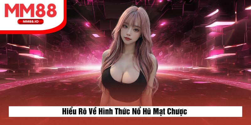 Hiểu Rõ Về Hình Thức Nổ Hũ Mạt Chược